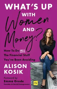 What's Up With Women and Money?: How To Do All the Financial Stuff You’ve Been Avoiding