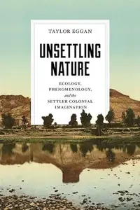 Unsettling Nature: Ecology, Phenomenology, and the Settler Colonial Imagination (Under the Sign of Nature: Explorations in Envi