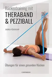 Rückentraining mit Theraband und Pezziball: Übungen für einen gesunden Rücken: Rückengymnastik für Anfänger und