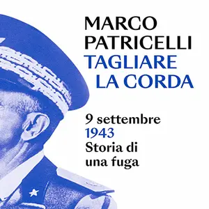 «Tagliare la corda: 9 settembre 1943. Storia di una fuga» by Marco Patricelli