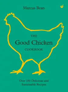 The Good Chicken Cookbook: Over 100 Delicious and Sustainable Recipes