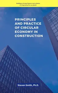 Principles and Practice of Circular Economy in Construction