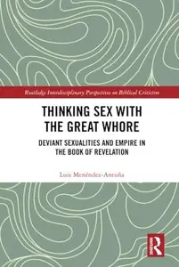 Thinking Sex with the Great Whore: Deviant Sexualities and Empire in the Book of Revelation