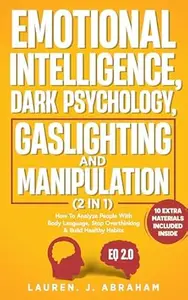 Emotional Intelligence, Dark Psychology, Gaslighting and Manipulation (2 in 1): How to Analyze People with Body Language, Stop