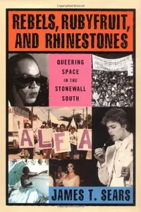 Rebels, Rubyfruit, and Rhinestones: Queering Space in the Stonewall South