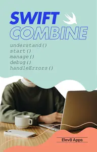 Swift and Combine Simplified: Mastering iOS Programming Easy Guide: Start, Debug and Handle Errors Like A Pro