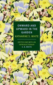 Onward and Upward in the Garden (New York Review Books Classics)