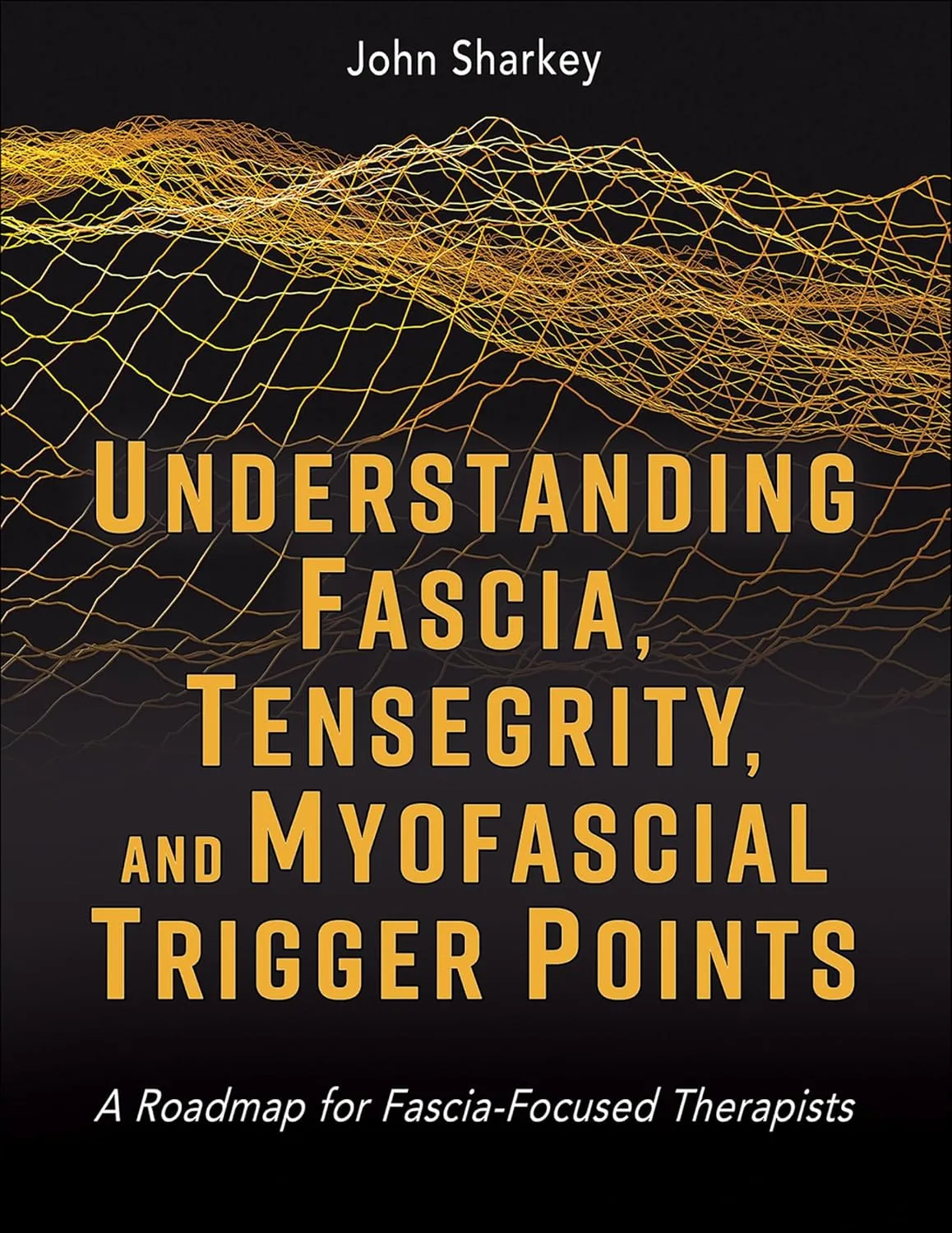 Understanding Fascia, Tensegrity, and Myofascial Trigger Points: A Roadmap for Fascia-Focused Therapists