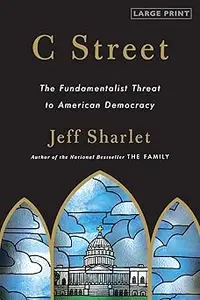 C Street: The Fundamentalist Threat to American Democracy