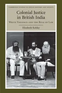 Colonial Justice in British India: White Violence and the Rule of Law