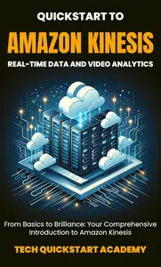 Quickstart To Amazon Kinesis: Real-Time Data And Video Analytics