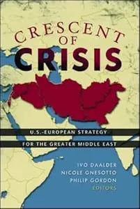 Crescent of Crisis: U.S.-European Strategy for the Greater Middle East