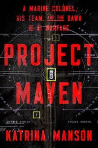 Project Maven: A Marine Colonel, His Team, and the Dawn of AI Warfare