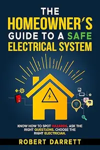 THE HOMEOWNER'S GUIDE TO A SAFE ELECTRICAL SYSTEM : KNOW HOW TO SPOT HAZARDS. ASK THE RIGHT QUESTIONS. CHOOSE THE RIGHT