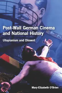 Post-Wall German Cinema and National History: Utopianism and Dissent