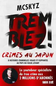 McSkyz, "Tremblez ! Crimes au Japon: 8 histoires criminelles vraies et flippantes au pays du soleil levant"