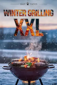 Winter Grilling XXL: Grill recipes for unforgettable Moments of Pleasure!