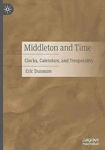 Middleton and Time: Clocks, Calendars, and Temporality