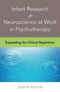 Infant Research & Neuroscience at Work in Psychotherapy: Expanding the Clinical Repertoire (repost)