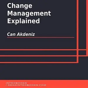 «Change Management Explained» by Can Akdeniz, Introbooks Team