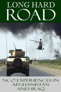 Long Hard Road: NCO Experiences in Afghanistan and Iraq