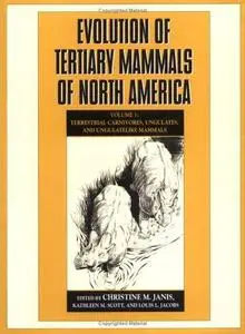 Evolution of Tertiary Mammals of North America: Volume 1, Terrestrial Carnivores, Ungulates, and Ungulate like Mammals