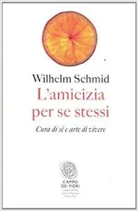 L'amicizia per se stessi. Cura di sé e arte di vivere