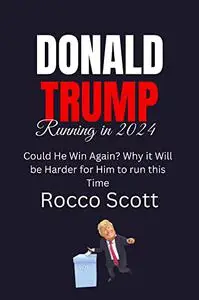 TRUMP RUNNING IN 2024: Could He Win Again? Why Will It Be Harder for Him to Run This Time?