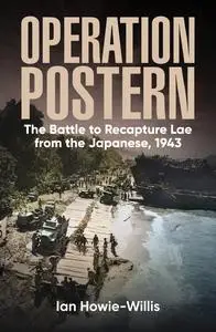 Operation Postern: The Battle to Recapture Lae from the Japanese, 1943