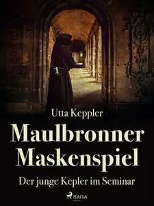 «Maulbronner Maskenspiel - Der junge Kepler im Seminar» by Utta Keppler