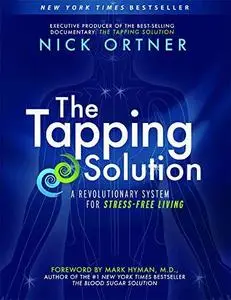 The Tapping Solution: A Revolutionary System for Stress-Free Living (Repost)