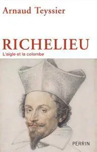 Arnaud Teyssier, "Richelieu : L'aigle et la colombe"