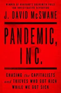 Pandemic, Inc.: Chasing the Capitalists and Thieves Who Got Rich While We Got Sick