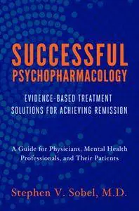 Successful Psychopharmacology: Evidence-Based Treatment Solutions for Achieving Remission (repost)