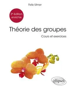 Théorie des groupes : Cours et exercices - Felix Ulmer