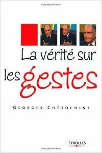 Georges Chétochine - La vérité sur les gestes