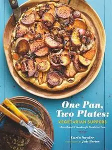 One Pan, Two Plates: Vegetarian Suppers: More Than 70 Weeknight Meals for Two (repost)