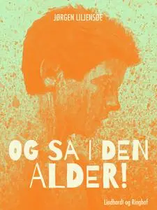 «Og så i den alder!» by Jørgen Liljensøe