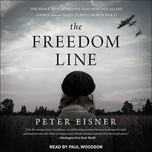 The Freedom Line: The Brave Men and Women Who Rescued Allied Airmen from the Nazis During World War II [Audiobook]