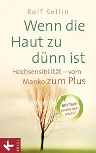 Wenn die Haut zu dünn ist: Hochsensibilität - vom Manko zum Plus