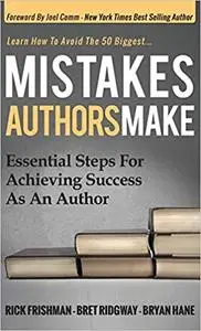 Mistakes Authors Make: Essential Steps for Achieving Success as an Author
