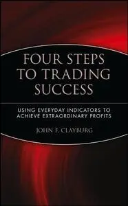 Four Steps to Trading Success: Using Everyday Indicators to Achieve Extraordinary Profits (Repost)