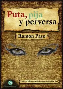 «Puta, pija y perversa» by Ramón Paso