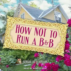 «How Not To Run a B&B» by Bobby Hutchinson