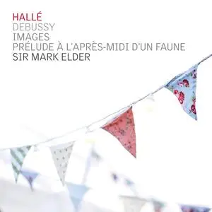 Hallé Orchestra & Sir Mark Elder - Debussy: Images & Prélude à l'après-midi d'un faune (2020) [Official Digital Download]