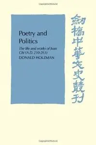 Poetry and Politics: The Life and Works of Juan Chi, A.D. 210–263