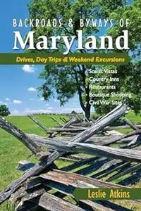 Backroads & Byways of Maryland: Drives, Day Trips & Weekend Excursions