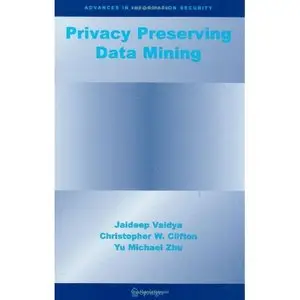 Jaideep Vaidya, Privacy Preserving Data Mining (Advances in Information Security) (Repost) 