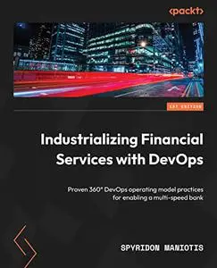 Industrializing Financial Services with DevOps: Proven 360° DevOps operating model practices for enabling a multi-speed (repost