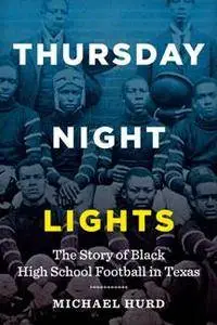 Thursday Night Lights : The Story of Black High School Football in Texas